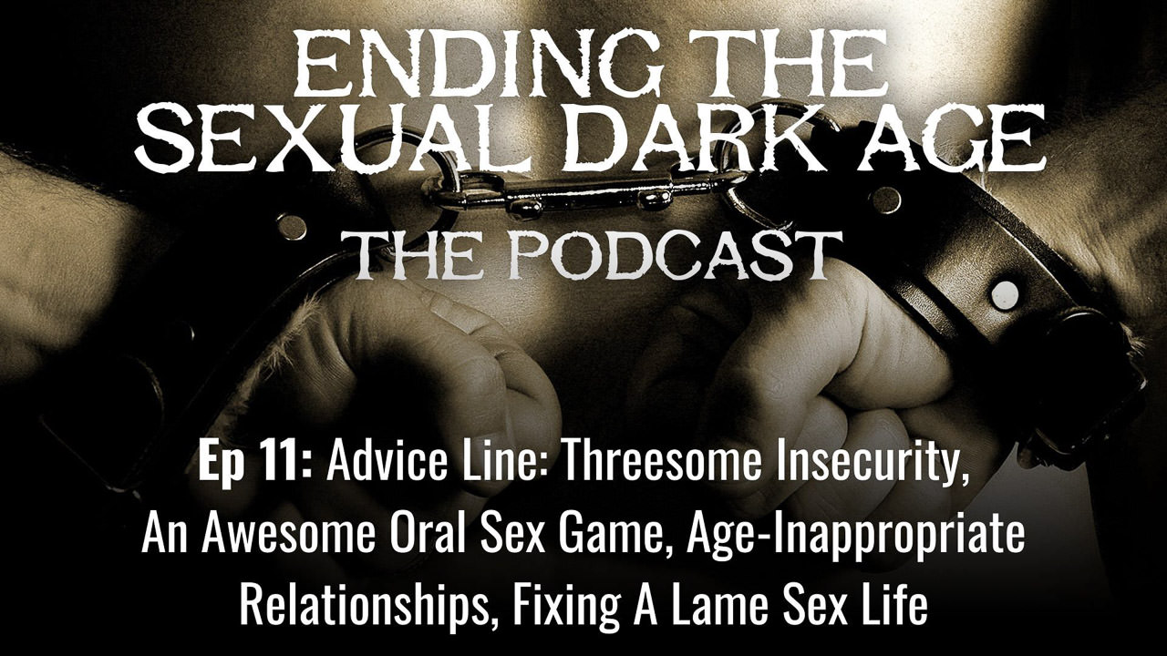 Episode 11 | Advice Line: Threesome Insecurity, An Awesome Oral Sex Game, Age-Inappropriate Relationships, Fixing A Lame Sex Life