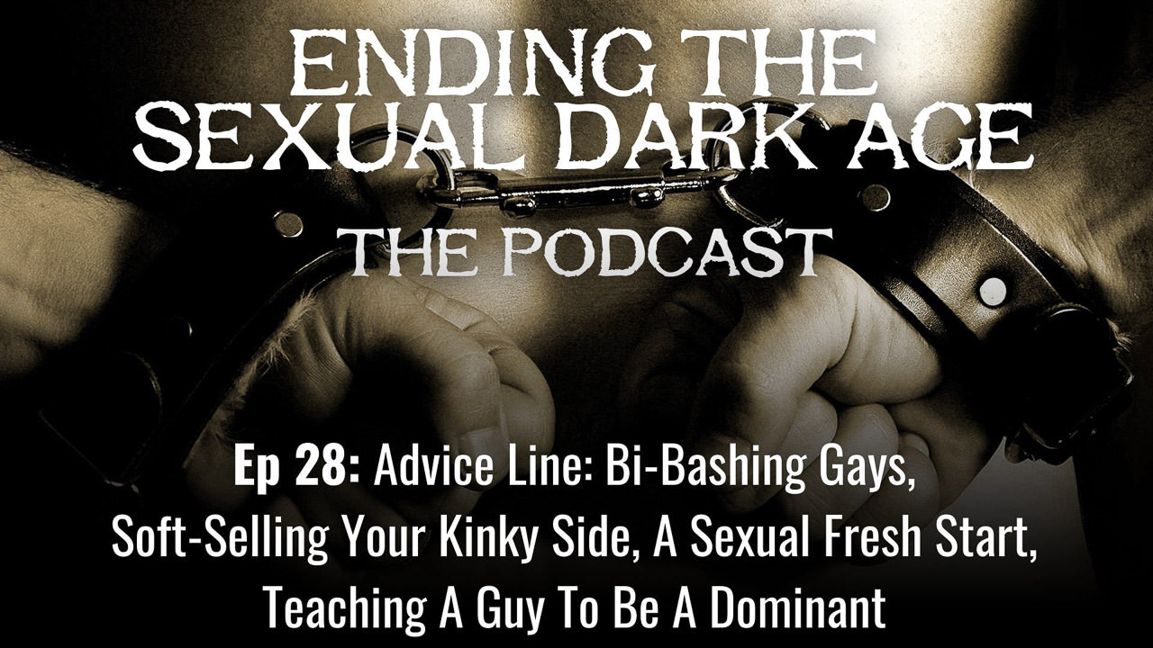 Episode 28 | Advice Line: Bi-Bashing Gays, Soft-Selling Your Kinky Side, A Sexual Fresh Start, Teaching A Guy To Be A Dominant