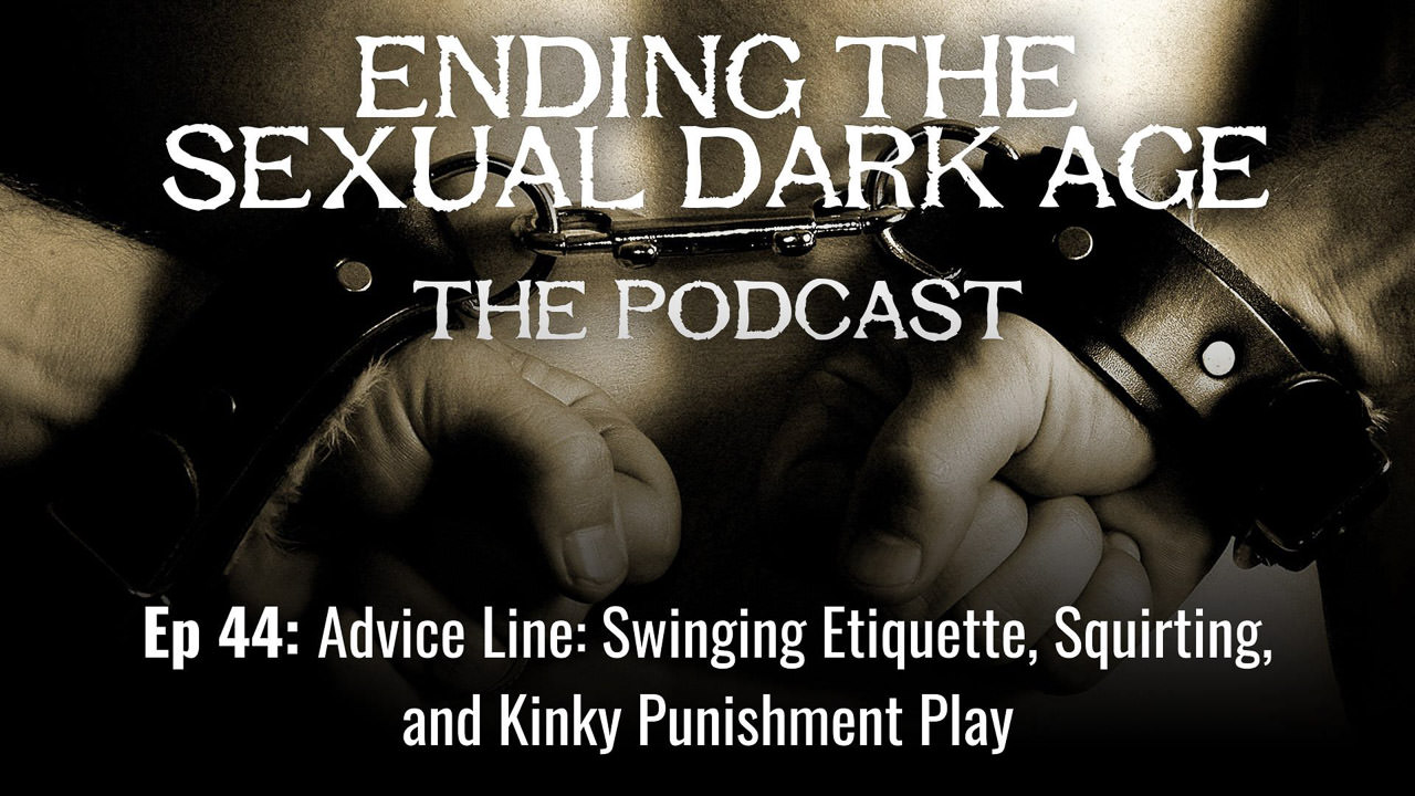 Episode 44 | Advice Line: Swinging Etiquette, Squirting, Kinky Punishment Play