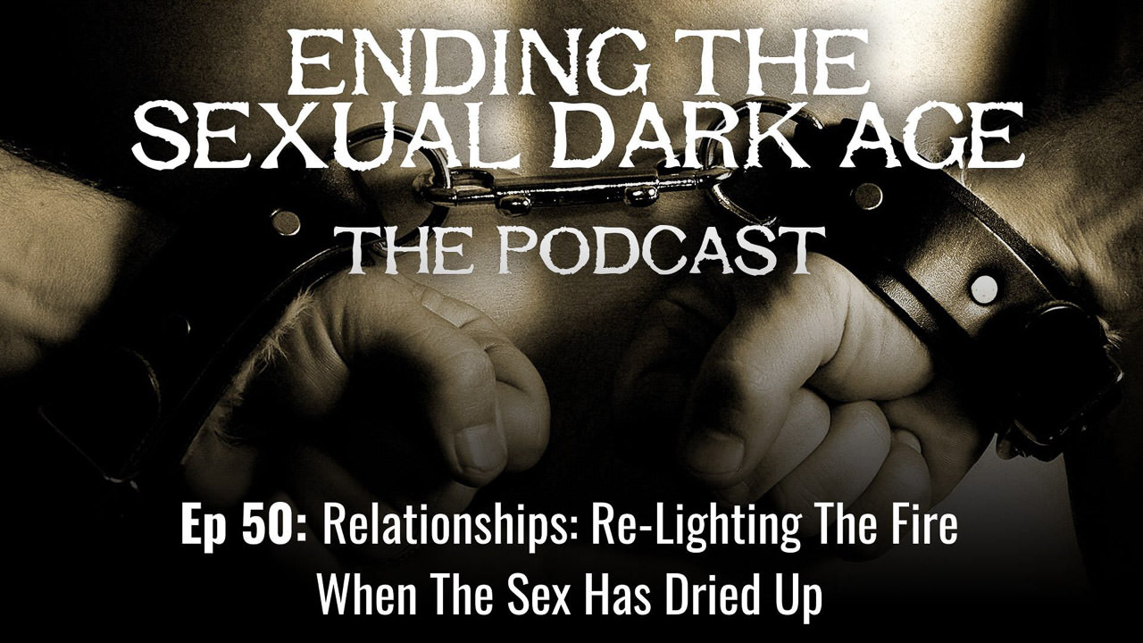 Episode 50 | Relationships: Re-Lighting The Fire When The Sex Has Dried Up