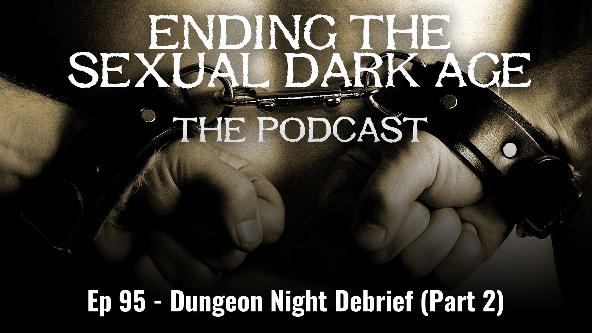 Episode 95 | Dungeon Night Debrief (Part 2) – Desire 2017 Takeover – Recorded With A Live Kinky Audience