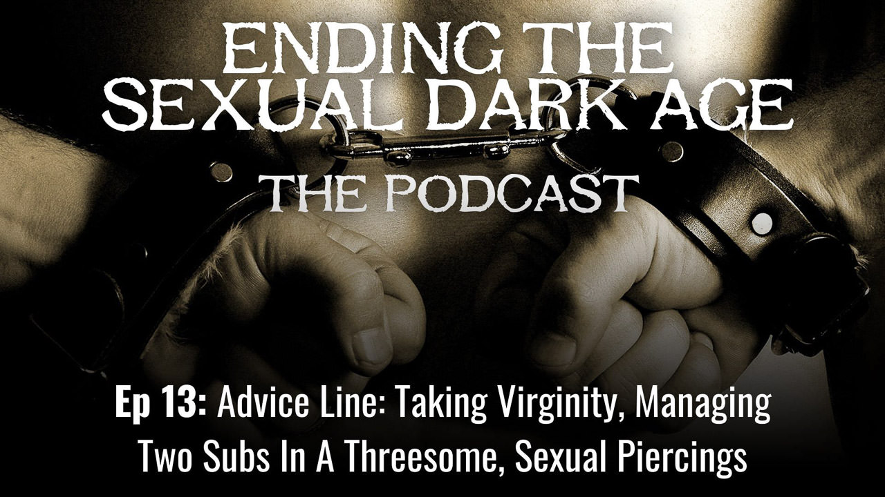 Episode 13 | Advice Line: Taking Virginity, Managing Two Subs In A Threesome, Sexual Piercings