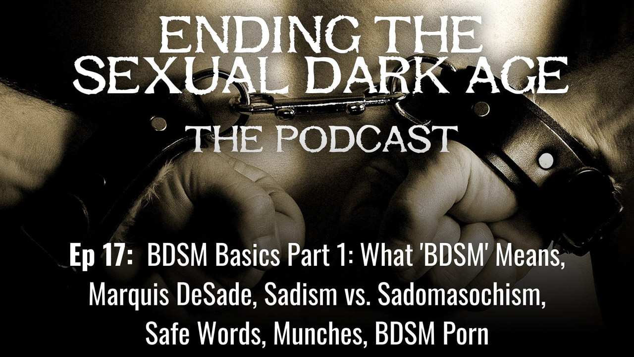 Episode 17 | BDSM Basics Part 1: What ‘BDSM’ Means, Marquis DuSade, Sadism vs. Sadomasochism, Safe Words, Munches, BDSM Porn