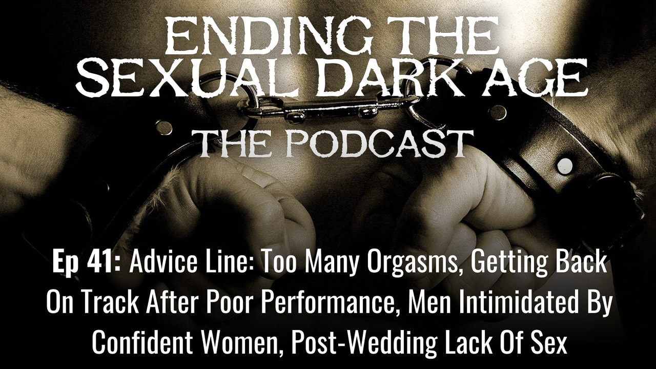 Episode 41 | Advice Line: Too Many Orgasms, Getting Back On Track After Poor Performance, Men Intimidated By Confident Women, Post-Wedding Lack Of Sex